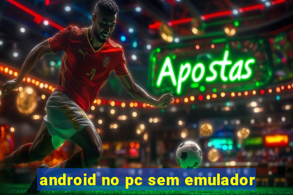 android no pc sem emulador